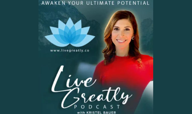 Live Greatly at Kristel Bauer on the World Podcast Network