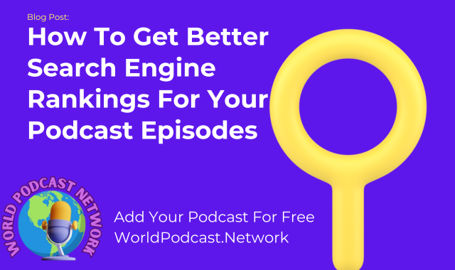 Blog Post For Podcasters: how-to-get-better-search-engine-rankings-for-your-podcast-episodes on the World Podcast Network