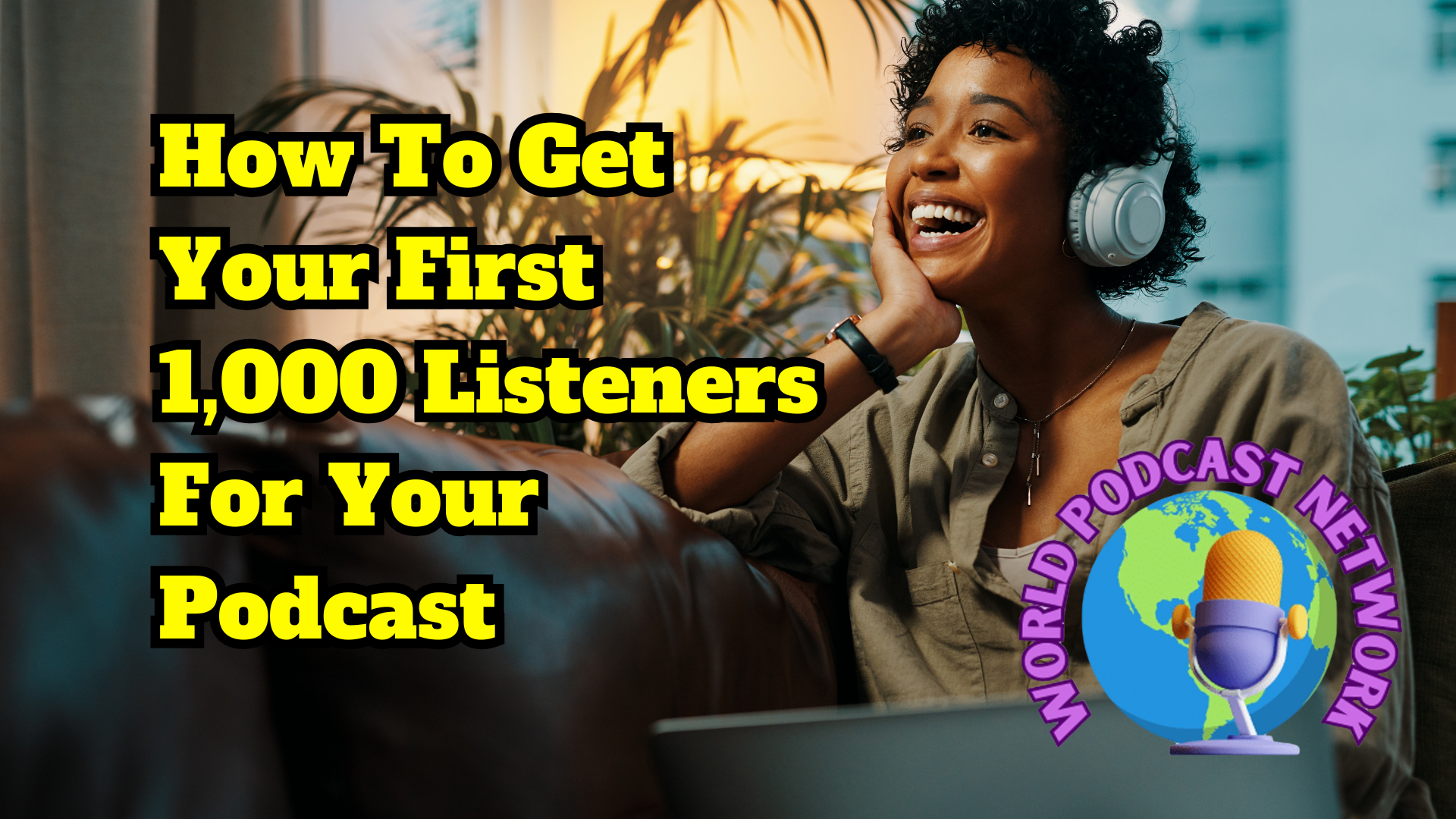 Blog Post For Podcasters: how-to-get-your-first-1000-listeners-for-your-podcast on the World Podcast Network