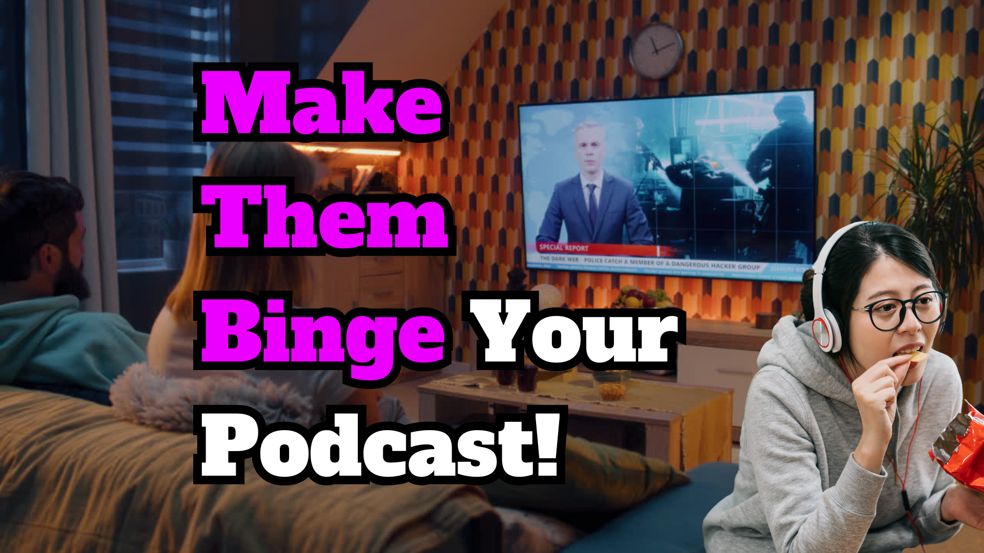 How To Make People Binge Watch Your Podcast