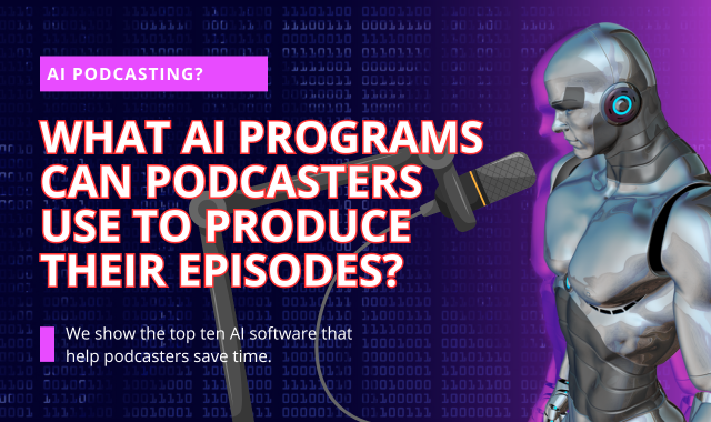 Blog Post For Podcasters: what-ai-programs-can-podcasters-use-to-produce-their-episodes on the World Podcast Network