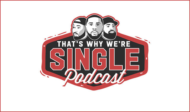That’s Why We’re Single With DB, LE2thaON, and Dra Tyson Podcast on the World Podcast Network and the NY City Podcast Network