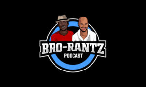 Bro-RantZ on the New York City Podcast Network