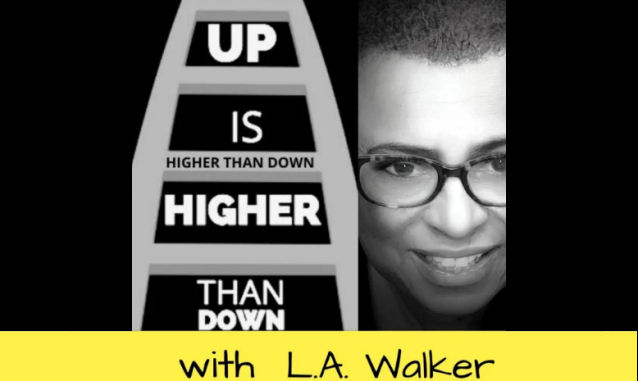 New York City Podcast Network: Up Is Higher Than Down with  L.A. Walker