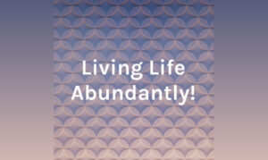 living life abundantly On the New York City Podcast Network