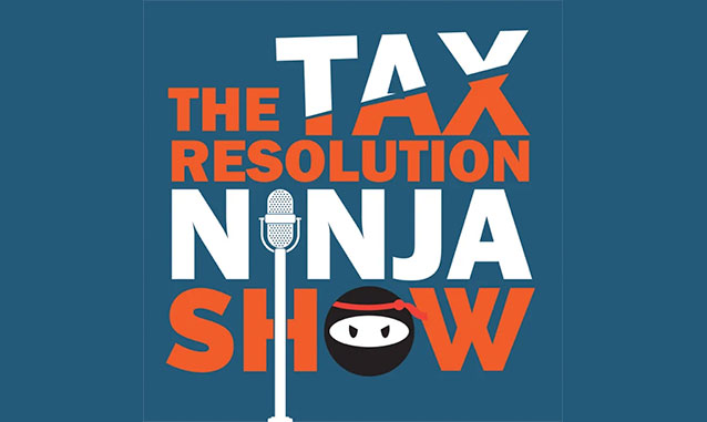 The Tax Resolution Ninja Show Podcast on the World Podcast Network and the NY City Podcast Network