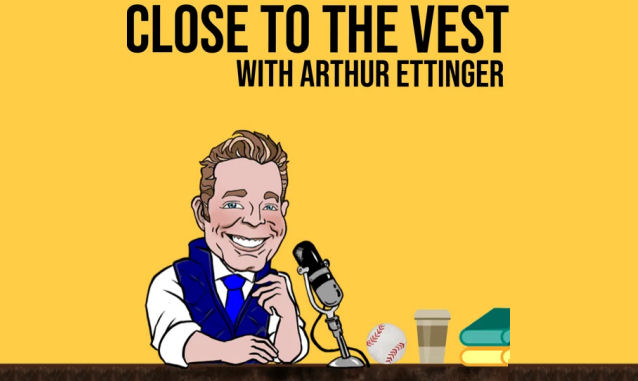 Close to the Vest with Arthur Ettinge‪r‬ Podcast on the World Podcast Network and the NY City Podcast Network