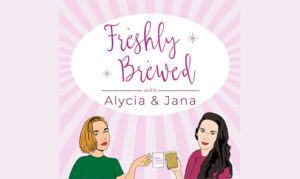 Freshly Brewed with Alycia & Jan‪a‬ Alycia Bhatti & Jana Richards On the New York City Podcast Network
