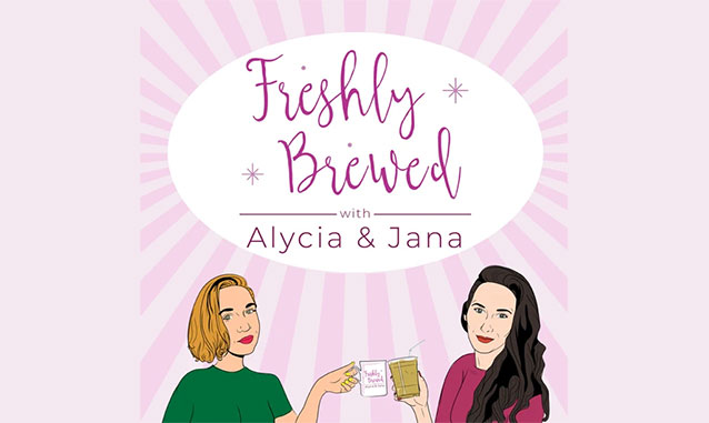 Freshly Brewed with Alycia & Jana Alycia Bhatti & Jana Richards Podcast on the World Podcast Network and the NY City Podcast Network