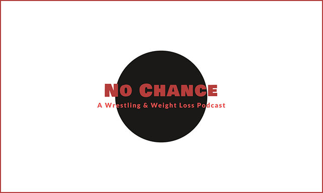 No Chance: A Wrestling and Weight Loss Podcast with Dan Ross Podcast on the World Podcast Network and the NY City Podcast Network