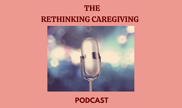 ReThinking Caregiving by Esther Mbabazi Podcast on the World Podcast Network and the NY City Podcast Network