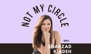 Not My Circle Sharzad Kiadeh On the New York City Podcast Network