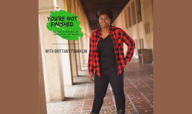 You’re Not Finished With Brittany Franklin Podcast on the World Podcast Network and the NY City Podcast Network