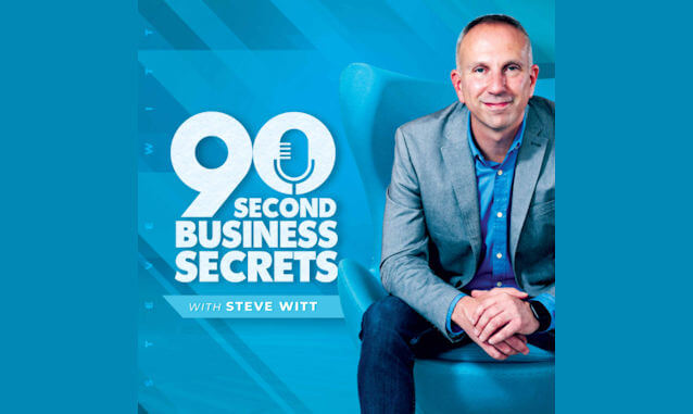 90 Second Business Secrets with Steve Witt Podcast on the World Podcast Network and the NY City Podcast Network