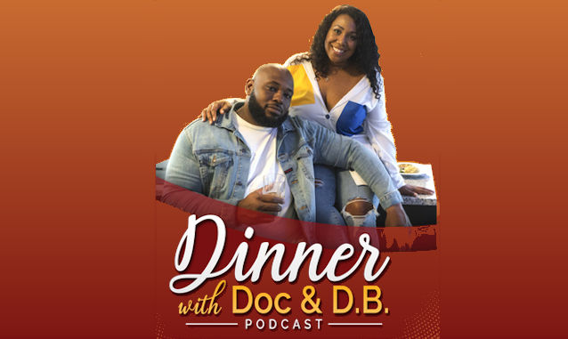 Dinner with Doc & DB Podcast on the World Podcast Network and the NY City Podcast Network