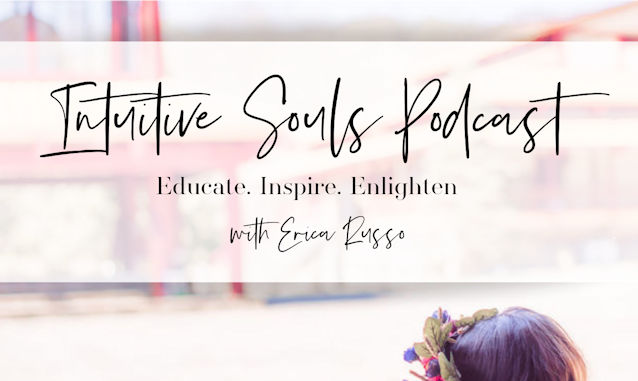 Intuitive Souls Podcast with Erica Russo Podcast on the World Podcast Network and the NY City Podcast Network
