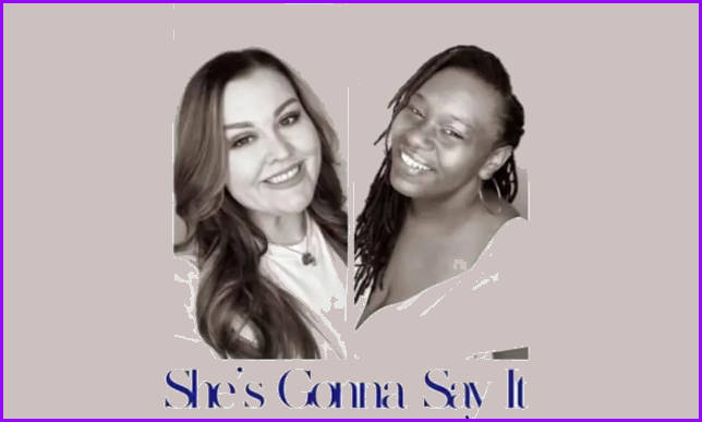 She’s Gonna Say It Podcast on the World Podcast Network and the NY City Podcast Network