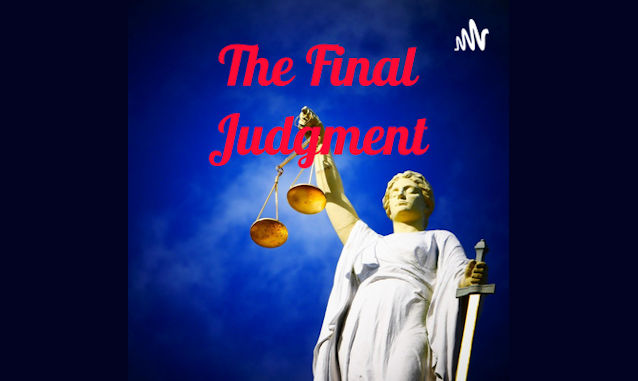 The Final Judgment Podcast on the World Podcast Network and the NY City Podcast Network