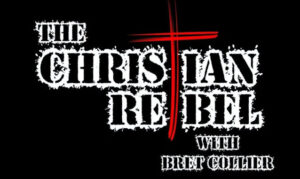 The Christian Rebel By Bret Collier On the New York City Podcast Network