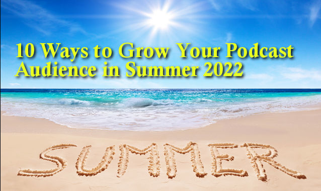 10 Ways to Grow Your Podcast Audience in Spring and Summer 2022 | New York City Podcast Network