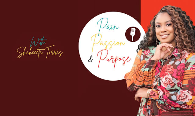 Pain, Passion, & Purpose By Shakeeta Torres Podcast on the World Podcast Network and the NY City Podcast Network