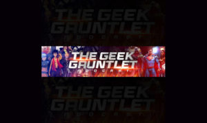 The Geek Gauntlet Podcast On the New York City Podcast Network