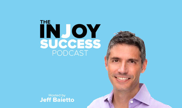 InJoy Success Podcast with Jeff Baietto Podcast on the World Podcast Network and the NY City Podcast Network