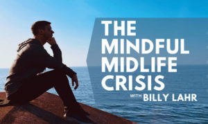 The Mindful Midlife Crisis with Billy Lahr on the New York City podcast network