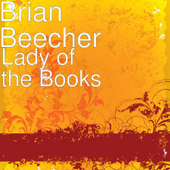 Brian Beecher – Lady Of The Books | Podsafe music for your podcast on the World Podcast Network and NY City Podcast Network