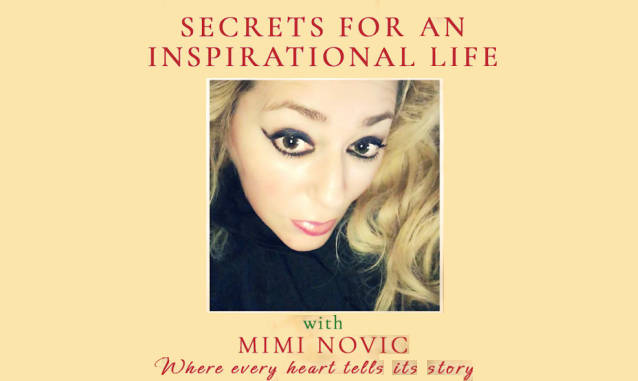 Secrets For An Inspirational Life With Mimi Novic Podcast on the World Podcast Network and the NY City Podcast Network