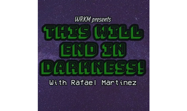 THIS WILL END IN DARKNESS! W/ Rafael Martinez on the New York City Podcast Network