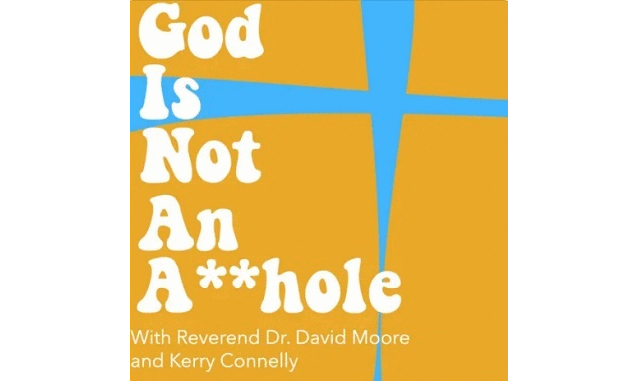 God is Not an A**hole David Moore + Kerry Connelly on the New York City Podcast Network