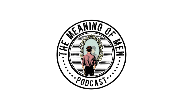 The Meaning of Men Podcast on the World Podcast Network