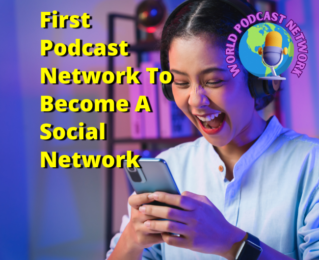 Blog Post For Podcasters: the-world-podcast-network-is-the-first-podcast-network-to-become-a-social-network on the World Podcast Network